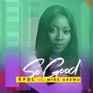 Efel - So Good (ft. Mike Aremu)